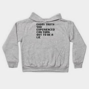 Every Truth You Experienced Can Turn Out To Be A Lie Kids Hoodie